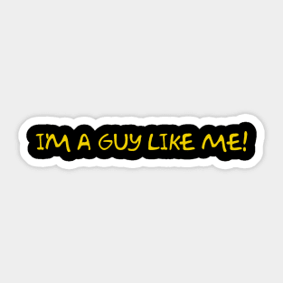 I'm A Guy Like Me! Sticker